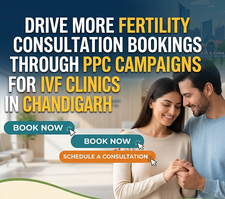 Drive More Fertility Consultation Bookings through PPC Campaigns for IVF Clinics in Chandigarh
