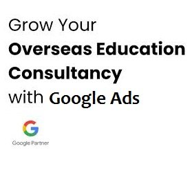 Grow Overseas Admission Applications with Google Ads for Study Abroad Consultants in Chandigarh