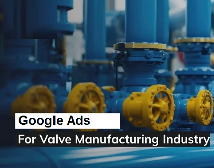 Google Ads Expert for Industrial Valve Companies in Rajkot for Consultation Requests