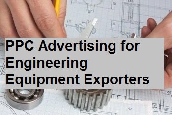 PPC Advertising Agency for Engineering Equipment Exporters in Rajkot for International Sales Leads