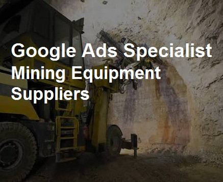 Mining Equipment Suppliers Google Ads Specialist in Ranchi for Sales Leads