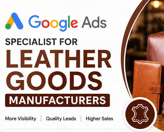 Google Ads Specialist for Leather Goods Manufacturers in Agra for Wholesale Business Leads