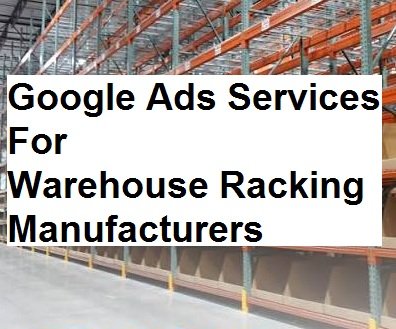 Warehouse Racking Manufacturers Google Ads Management Services in Ghaziabad