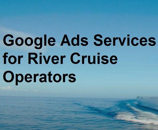 Google Ads Services for River Cruise Operators in Guwahati for Premium Booking Enquiries
